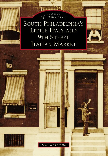 South Philadelphia's Little Italy and 9th Street Italian Market, Michael DiPilla
