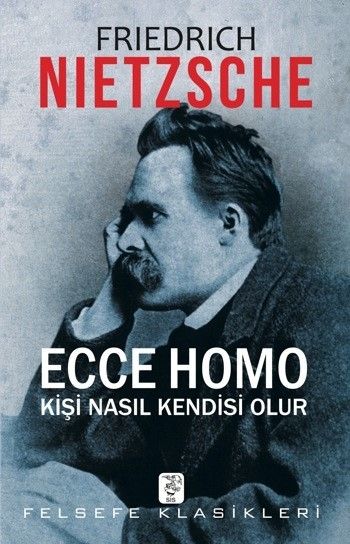 Ecce Homo – Kişi Nasıl Kendisi Olur, Friedrich Nietzsche
