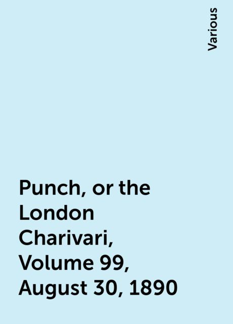 Punch, or the London Charivari, Volume 99, August 30, 1890, Various