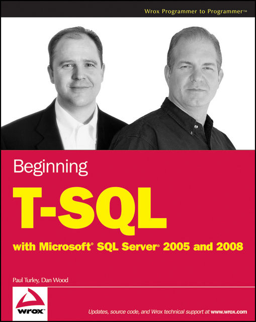 Beginning T-SQL with Microsoft SQL Server 2005 and 2008, Paul Turley, Dan Wood