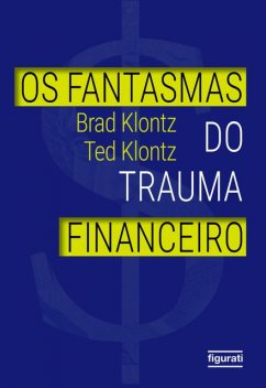 Os fantasmas do trauma financeiro, Brad Klontz