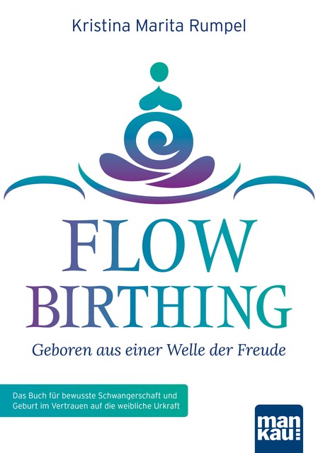 FlowBirthing – Geboren aus einer Welle der Freude, Kristina Marita Rumpel