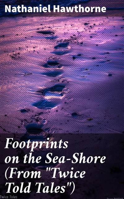 Footprints on the Sea-Shore (From “Twice Told Tales”), Nathaniel Hawthorne