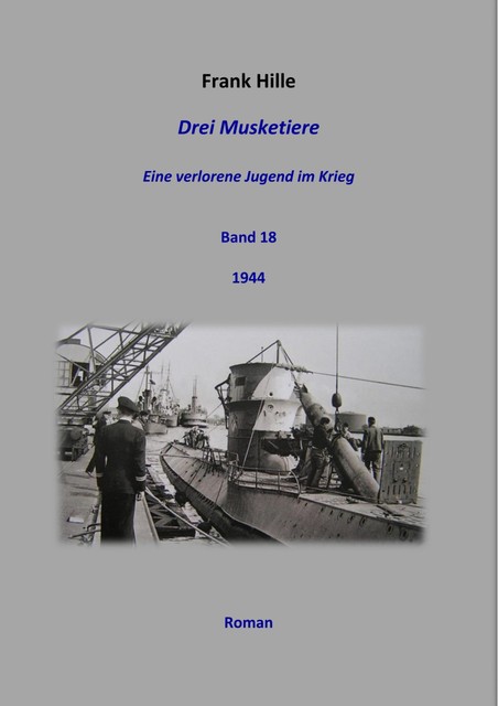 Drei Musketiere – Eine verlorene Jugend im Krieg, Band 18, Frank Hille