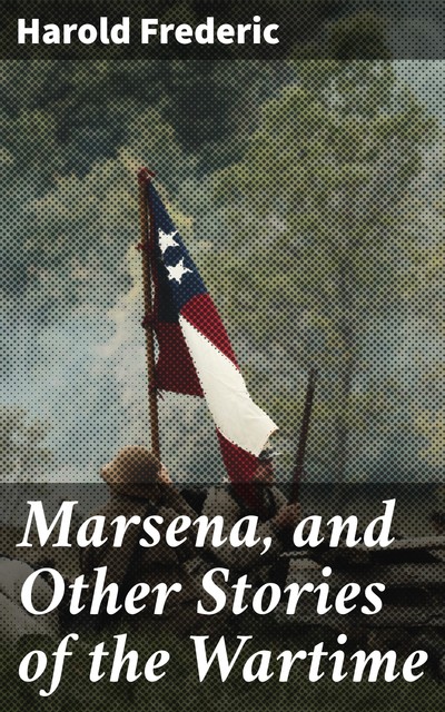 Marsena, and Other Stories of the Wartime, Harold Frederic