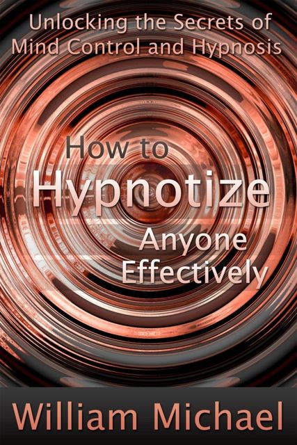 How to Hypnotize Anyone Effectively, Michael William