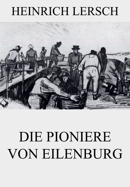 Die Pioniere von Eilenburg, Heinrich Lersch