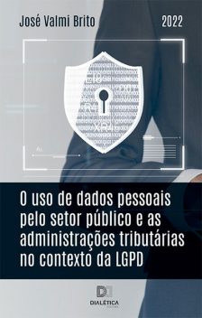O uso de dados pessoais pelo setor público e as administrações tributárias no contexto da LGPD, José Valmi Brito