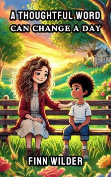 A Thoughtful Word Can Change a Day, Finn Wilder