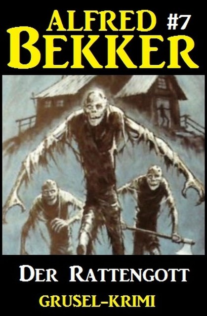 Alfred Bekker Grusel-Krimi #7: Der Rattengott, Alfred Bekker