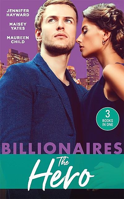 Billionaires: The Hero, Maureen Child, Maisey Yates, Jennifer Hayward