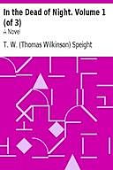 In the Dead of Night. Volume 1 (of 3) A Novel, T.W. Speight