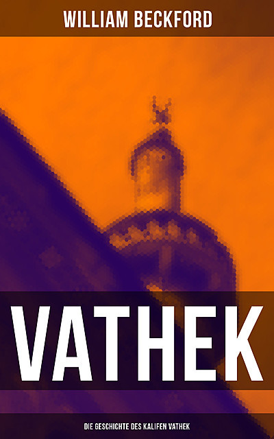 VATHEK: Die Geschichte des Kalifen Vathek, William Beckford