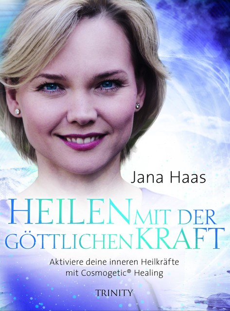 Heilen mit der göttlichen Kraft, Jana Haas