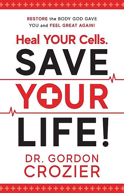 Heal Your Cells. Save Your Life, Gordon Crozier