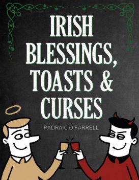 Irish Blessings Toasts & Curses, Padraic O'Farrell