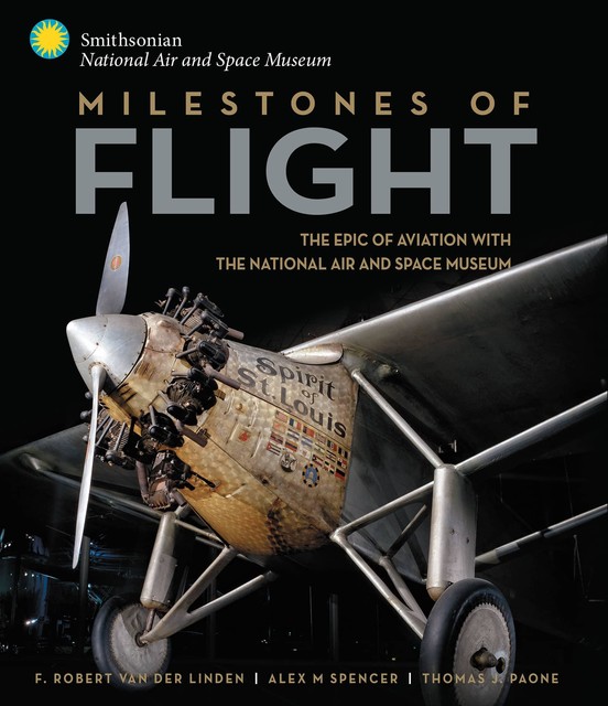 Milestones of Flight, F. Robert van der Linden, Thomas J. Paone, Alex M. Spencer