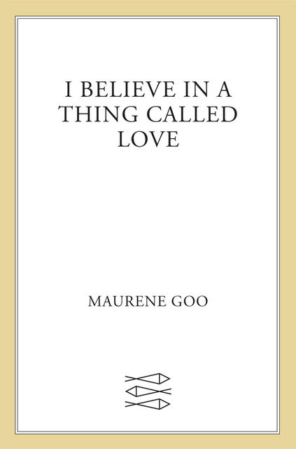 I Believe in a Thing Called Love, Maurene Goo