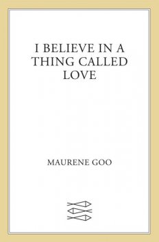 I Believe in a Thing Called Love, Maurene Goo