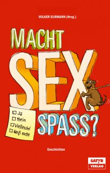 Macht Sex Spaß ? – Ja, Nein, Vielleicht, Weiß nicht, Volker Surmann, Thilo Bock, Jess Jochimsen, Ahne, Tilmann Birr, Martina Brandl, Michael El-Goehre