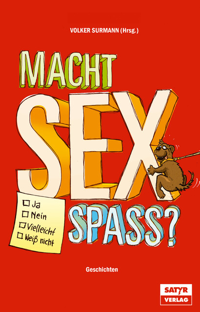 Macht Sex Spaß ? – Ja, Nein, Vielleicht, Weiß nicht, Volker Surmann, Thilo Bock, Jess Jochimsen, Ahne, Tilmann Birr, Martina Brandl, Michael El-Goehre