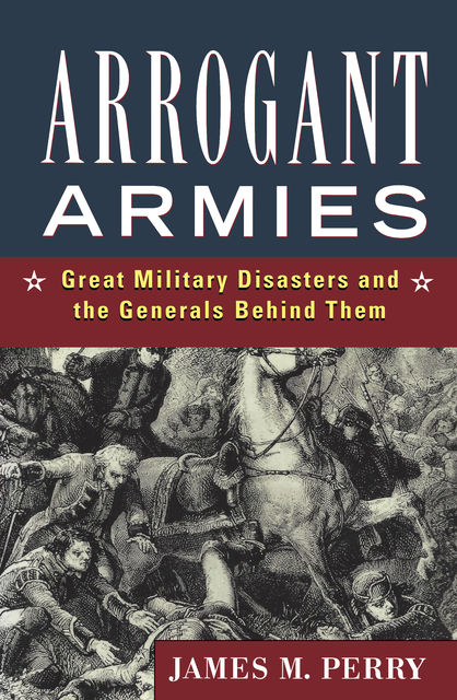Arrogant Armies, James M.Perry