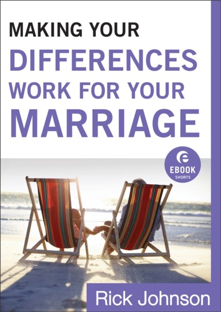 Making Your Differences Work for Your Marriage (Ebook Shorts), Rick Johnson