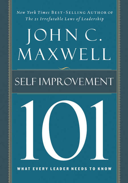 Self-Improvement 101: What Every Leader Needs to Know, Maxwell John