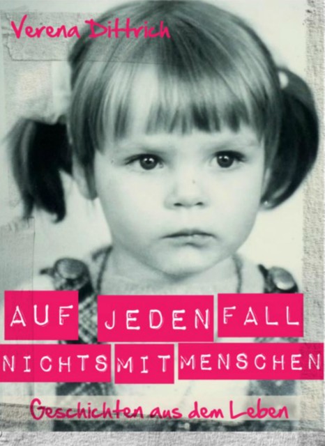 Auf jeden Fall nichts mit Menschen, Verena Dittrich