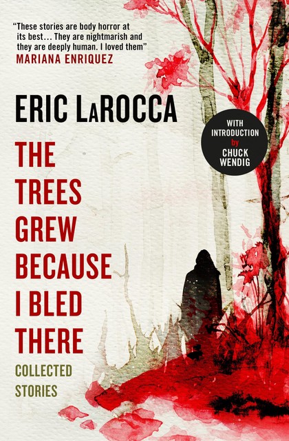 The Trees Grew Because I Bled There, Eric LaRocca