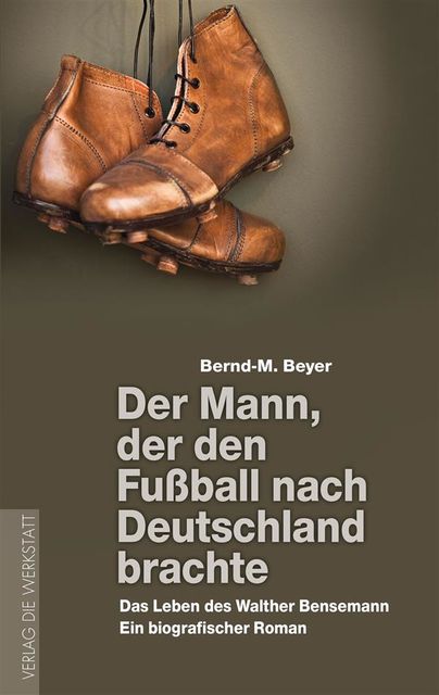 Der Mann, der den Fußball nach Deutschland brachte, Bernd, M. Beyer