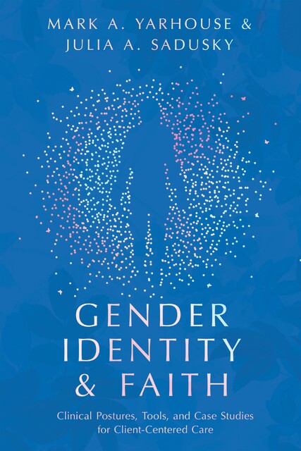 Gender Identity and Faith, Mark A. Yarhouse