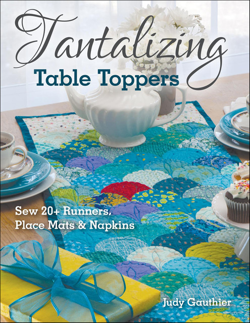 Tantalizing Table Toppers, Judy Gauthier