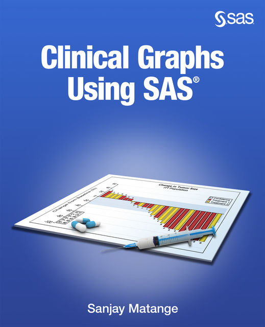 Clinical Graphs Using SAS, Sanjay Matange
