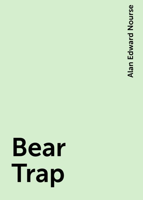 Bear Trap, Alan Edward Nourse