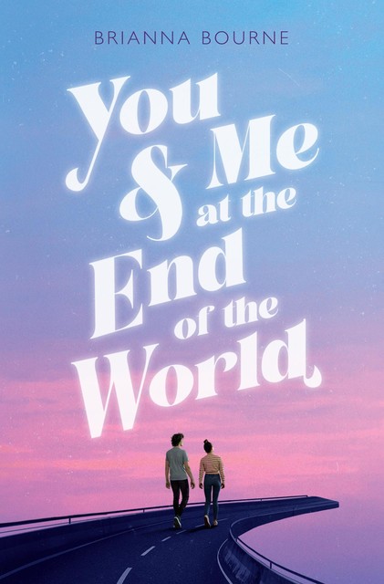 You & Me at the End of the World, Brianna Bourne