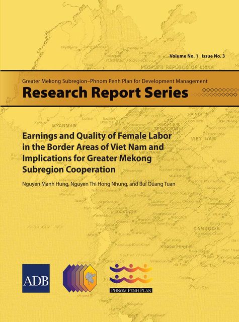 Earnings and Quality of Female Labor in the Border Areas of Viet Nam and Implications for Greater Mekong Subregion Cooperation, Bui Quang Tuan, Nguyen Manh Hung, Nguyen Thi Hong Nhung