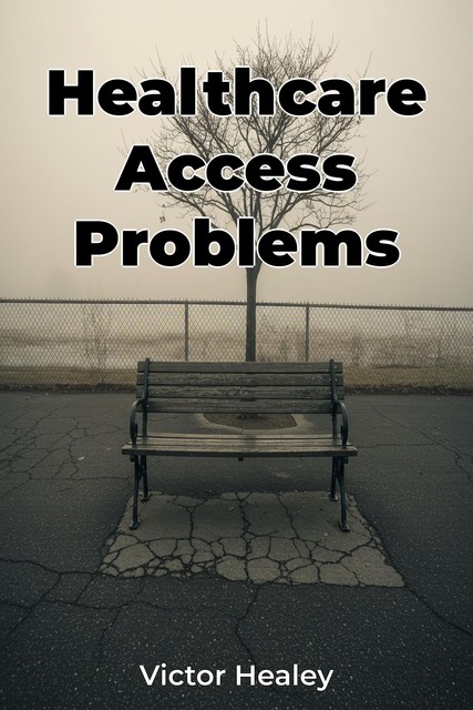 Healthcare Access Problems, Victor Healey