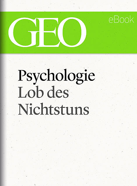 Psychologie: Lob des Nichtstuns (GEO eBook Single), Geo