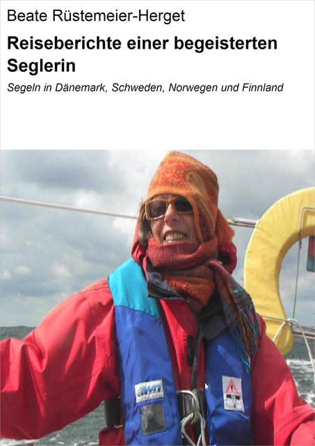 Reiseberichte einer begeisterten Seglerin, Beate Rüstemeier-Herget
