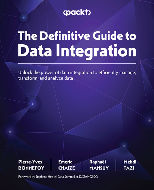 The Definitive Guide to Data Integration, Emeric Chaize, Mehdi Tazi, Pierre-yves Bonnefoy, Raphaël Mansuy