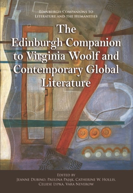 Edinburgh Companion to Virginia Woolf and Contemporary Global Literature, Jeanne Dubino, Catherine W. Hollis, Celiese Lypka, Paulina Pająk