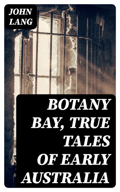 Botany Bay, True Tales of Early Australia, John Lang