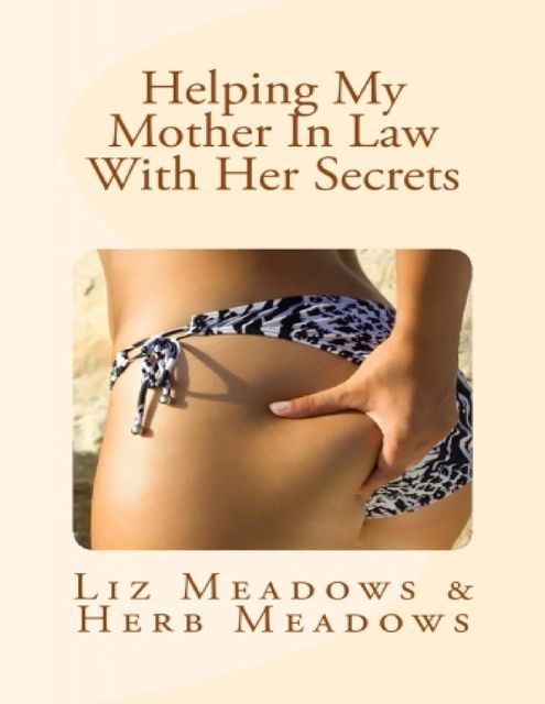 Helping My Mother In Law With Her Secrets, Liz Meadows, Herb Meadows