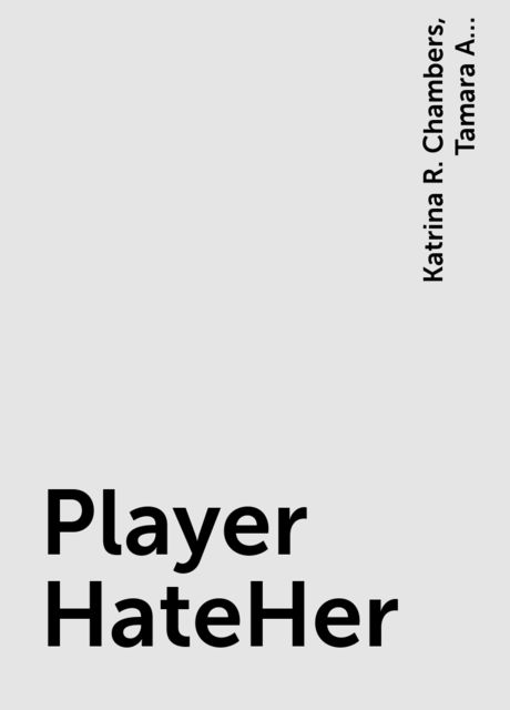 Player HateHer, Katrina R. Chambers, Tamara A. Johnson-George