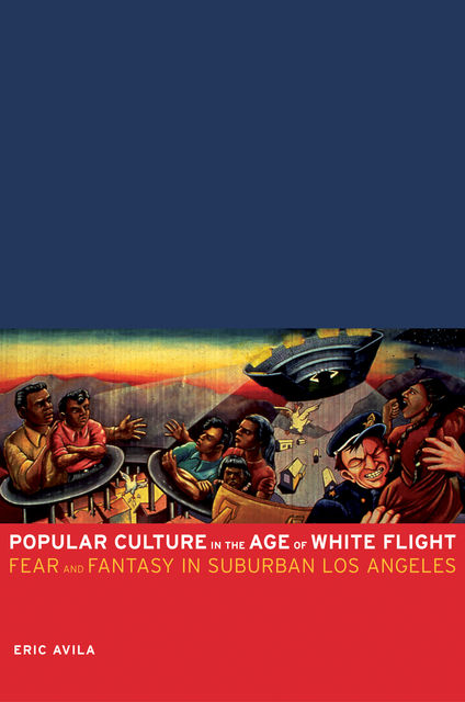 Popular Culture in the Age of White Flight, Eric Avila