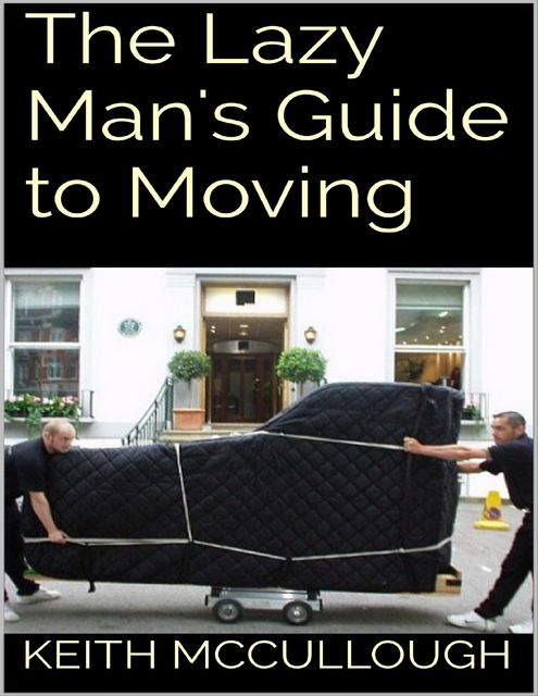 The Lazy Man's Guide to Moving, Keith McCullough