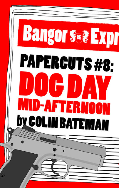 Papercuts 8: Dog Day Mid-Afternoon, Colin Bateman