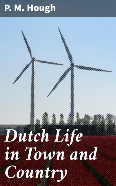 Dutch Life in Town and Country, P.M.Hough