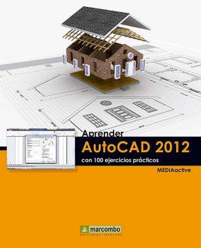 Aprender Autocad 2012 con 100 ejercicios prácticos, MEDIAactive